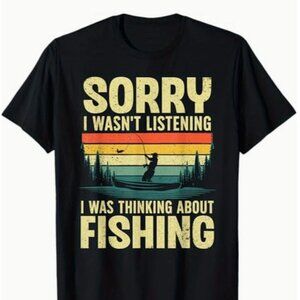 Fishing Sorry I Wasn't Listening I Was Thinking About Fishing Tee Cotton NWT